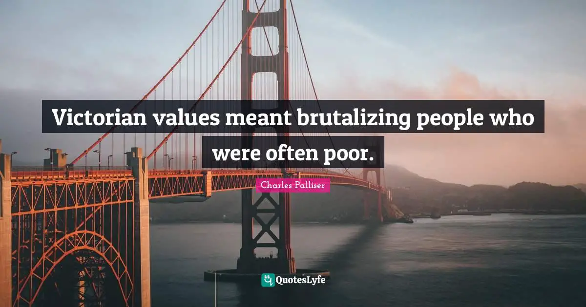 Victorian values meant brutalizing people who were often poor.
