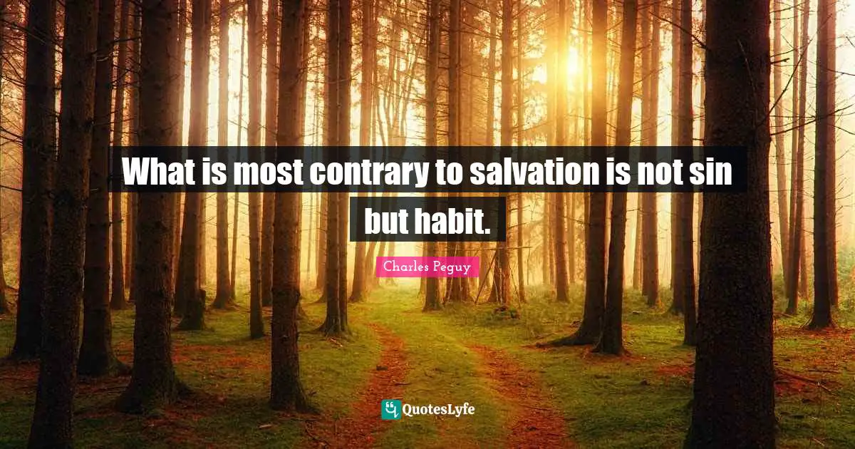 What is most contrary to salvation is not sin but habit.
