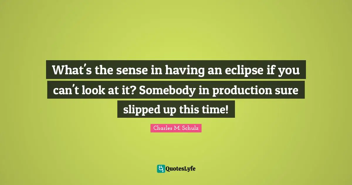 What's the sense in having an eclipse if you can't look at it? Somebody in production sure slipped up this time!