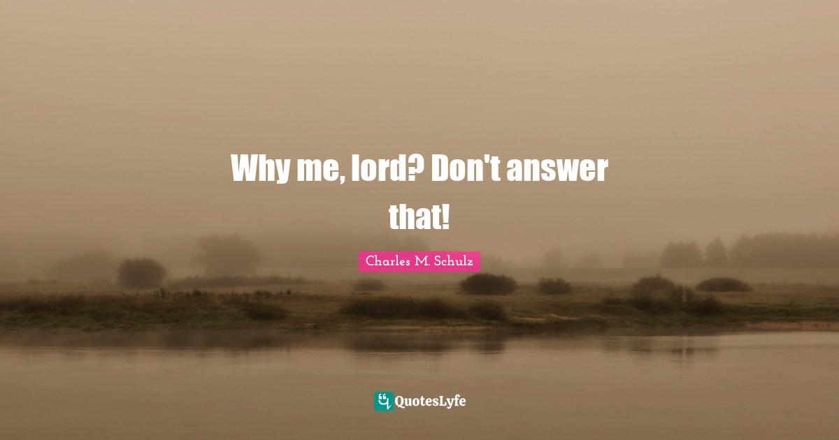 Why me, lord? Don't answer that!