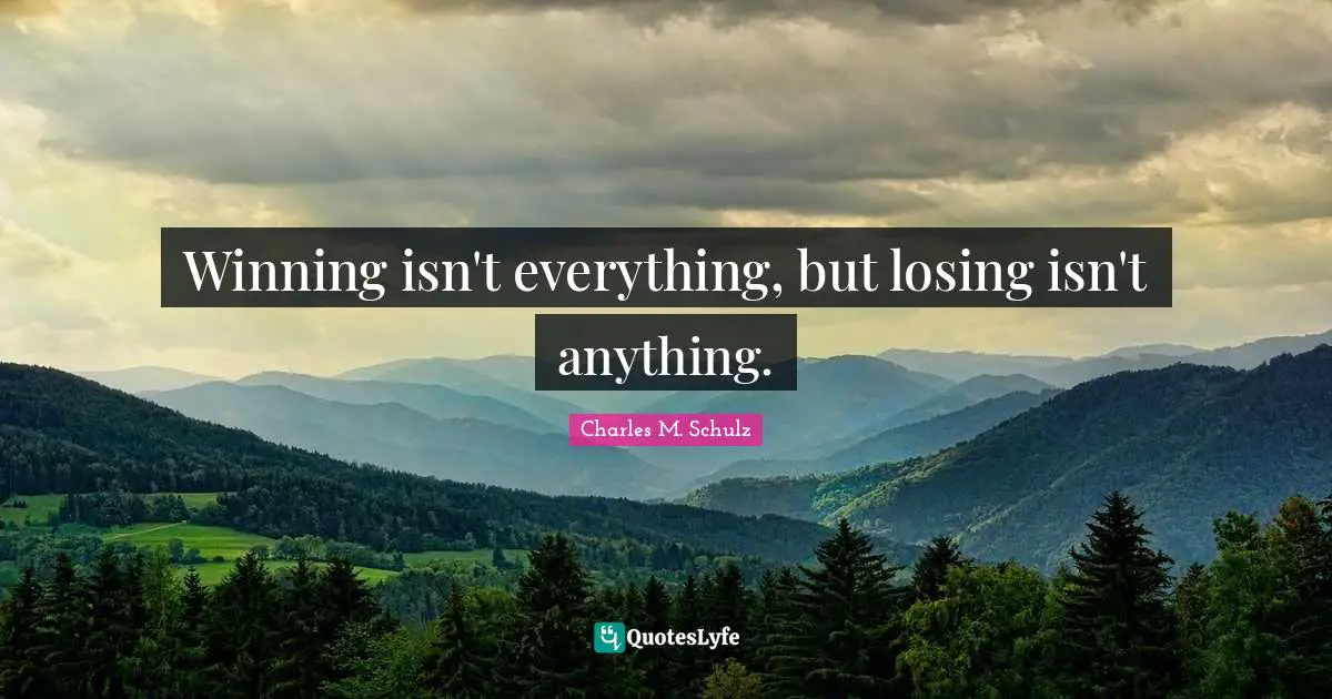 Isn T Quotes: "Winning isn't everything, but losing isn't anything."