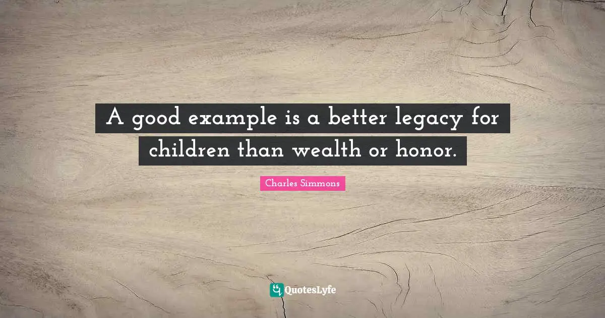 A good example is a better legacy for children than wealth or honor.