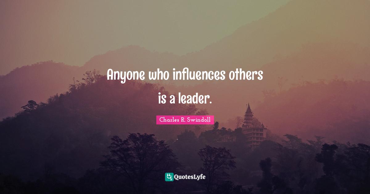 Anyone who influences others is a leader.