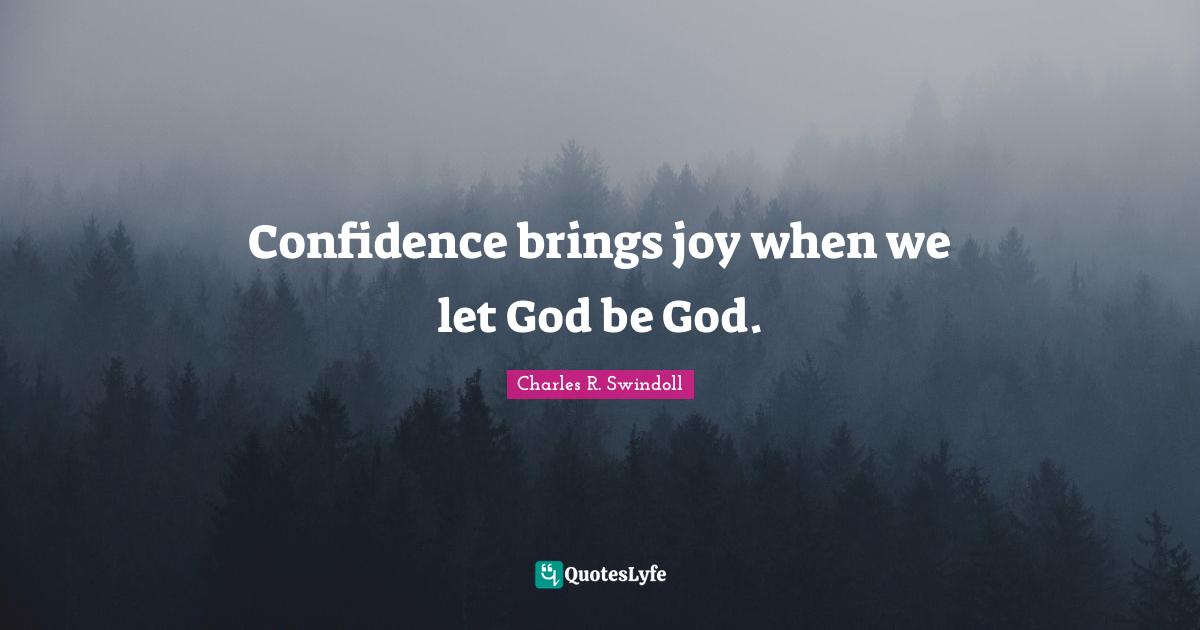 Confidence brings joy when we let God be God.