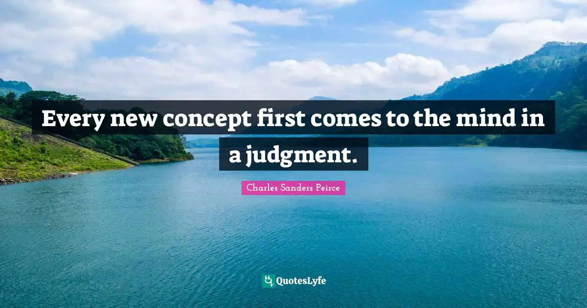 Every new concept first comes to the mind in a judgment.