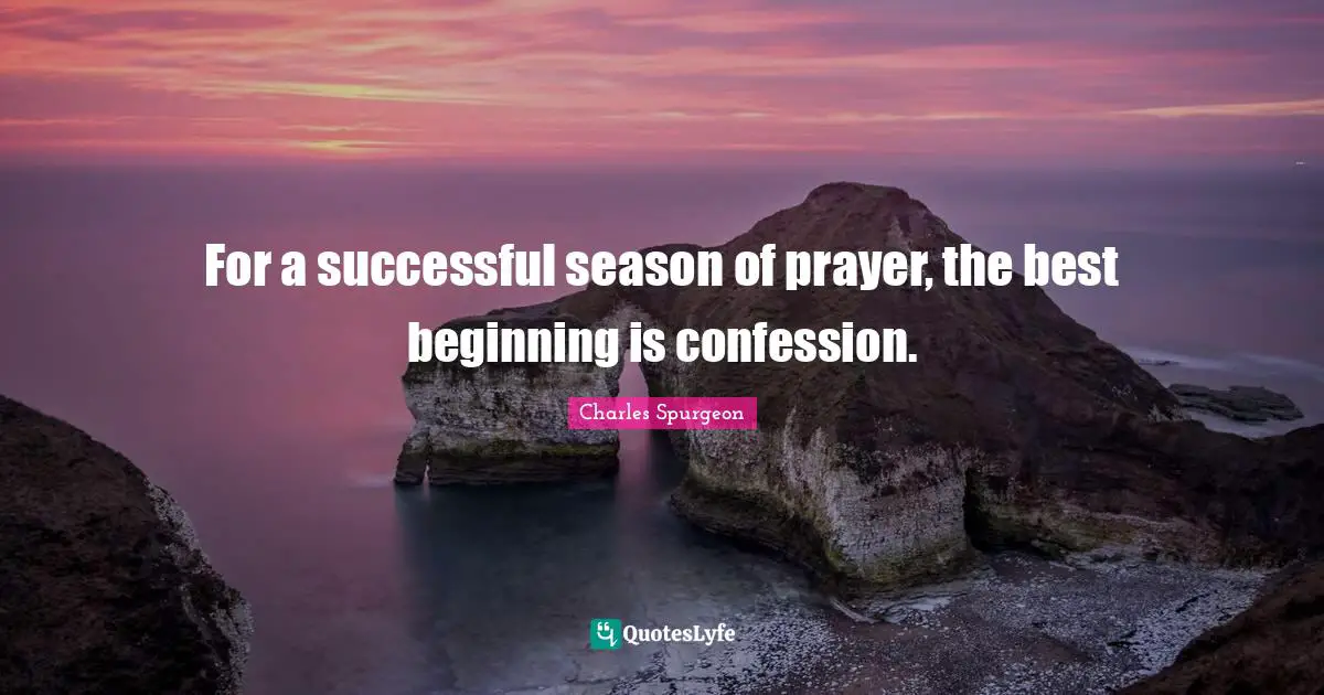 For a successful season of prayer, the best beginning is confession.