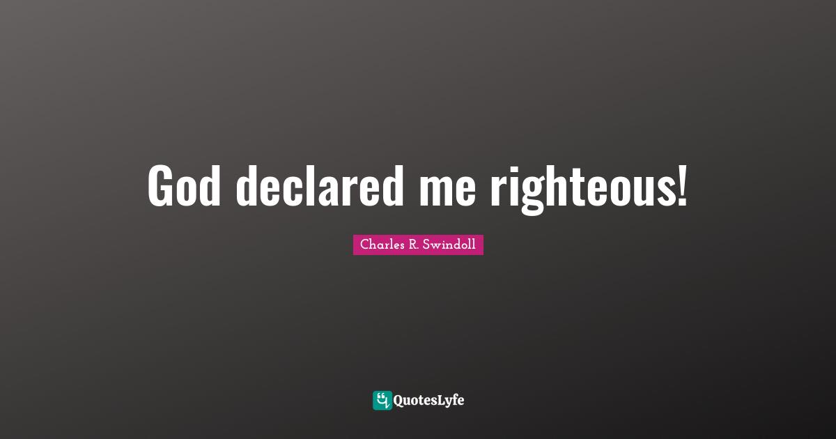 God declared me righteous!