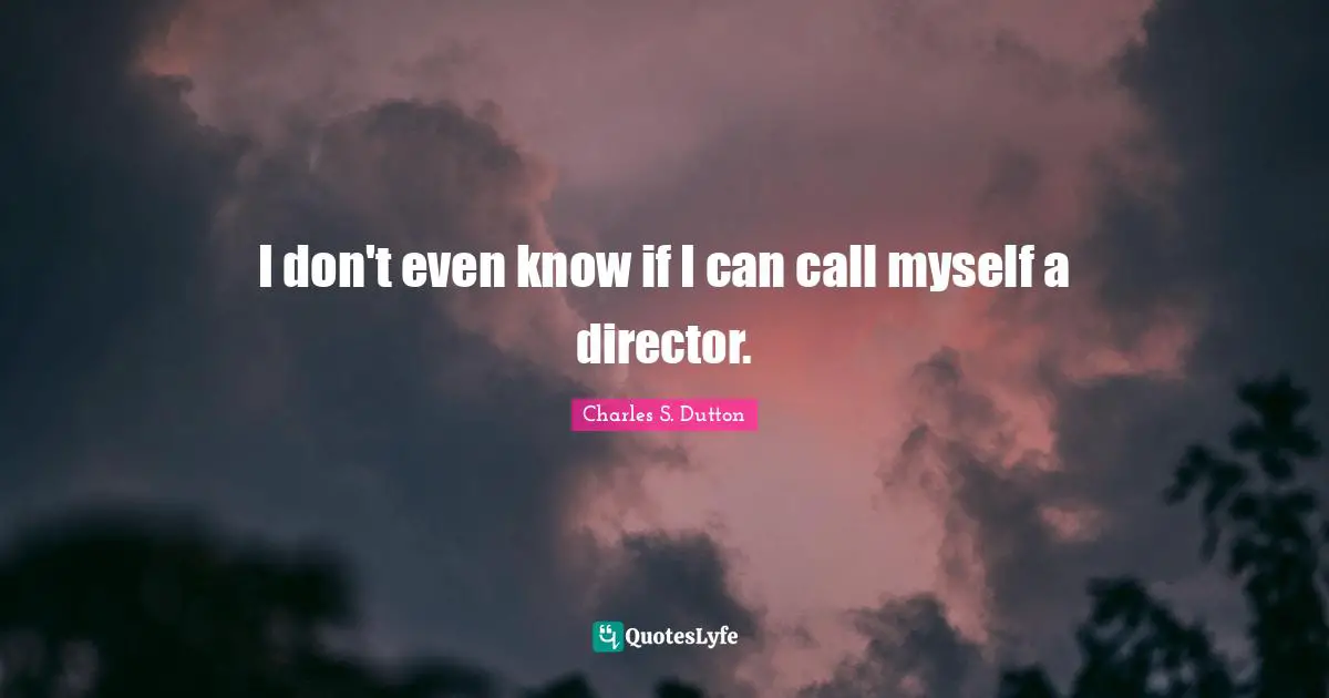 I don't even know if I can call myself a director.