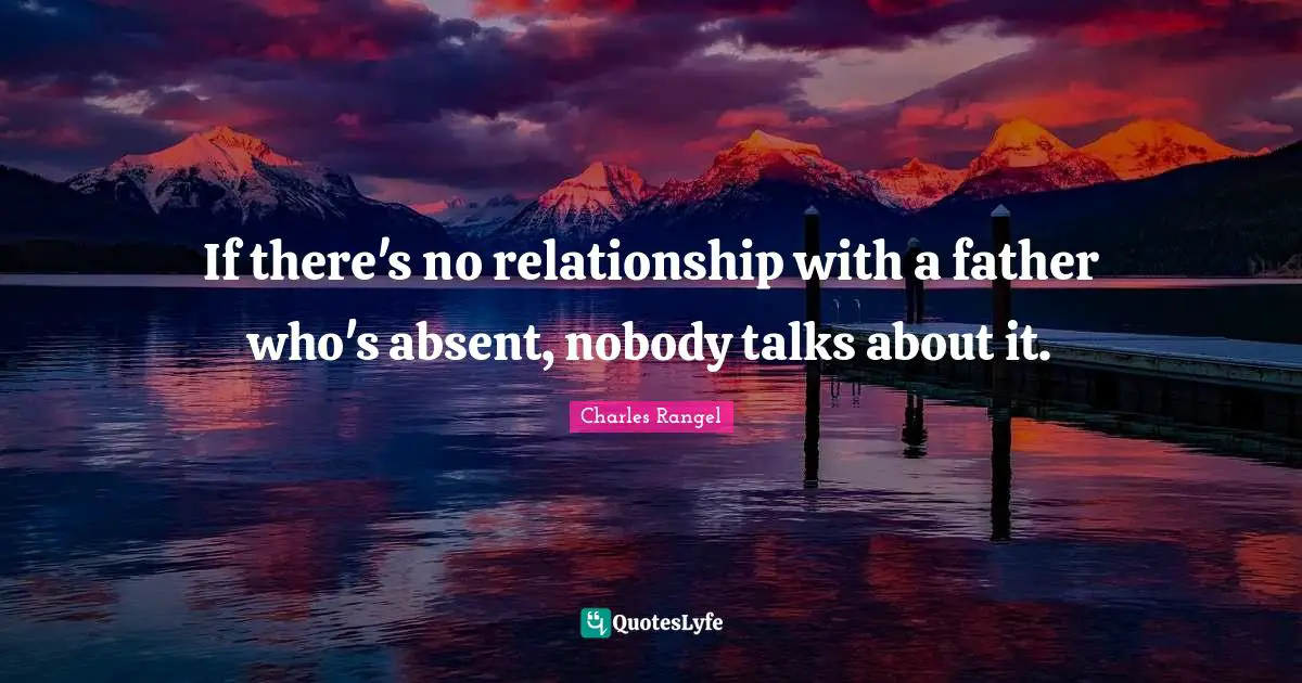 If there's no relationship with a father who's absent, nobody talks about it.