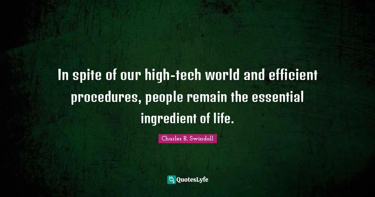 In spite of our high-tech world and efficient procedures, people remain the essential ingredient of life.