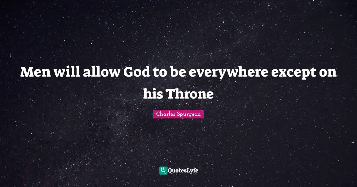 Thrones Quotes: "Men will allow God to be everywhere except on his Throne"