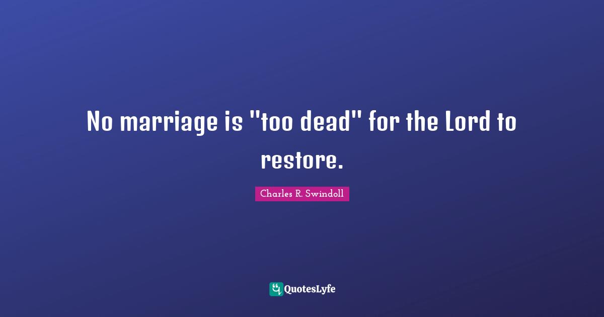 No marriage is "too dead" for the Lord to restore.