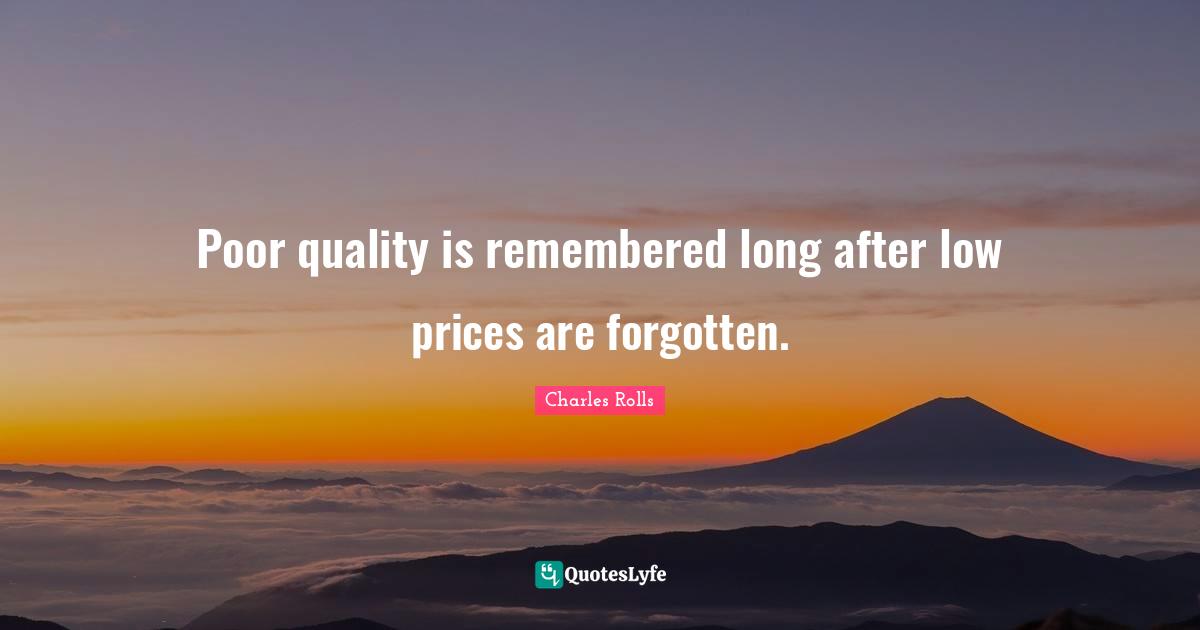 Poor Quality Quotes: "Poor quality is remembered long after low prices are forgotten."