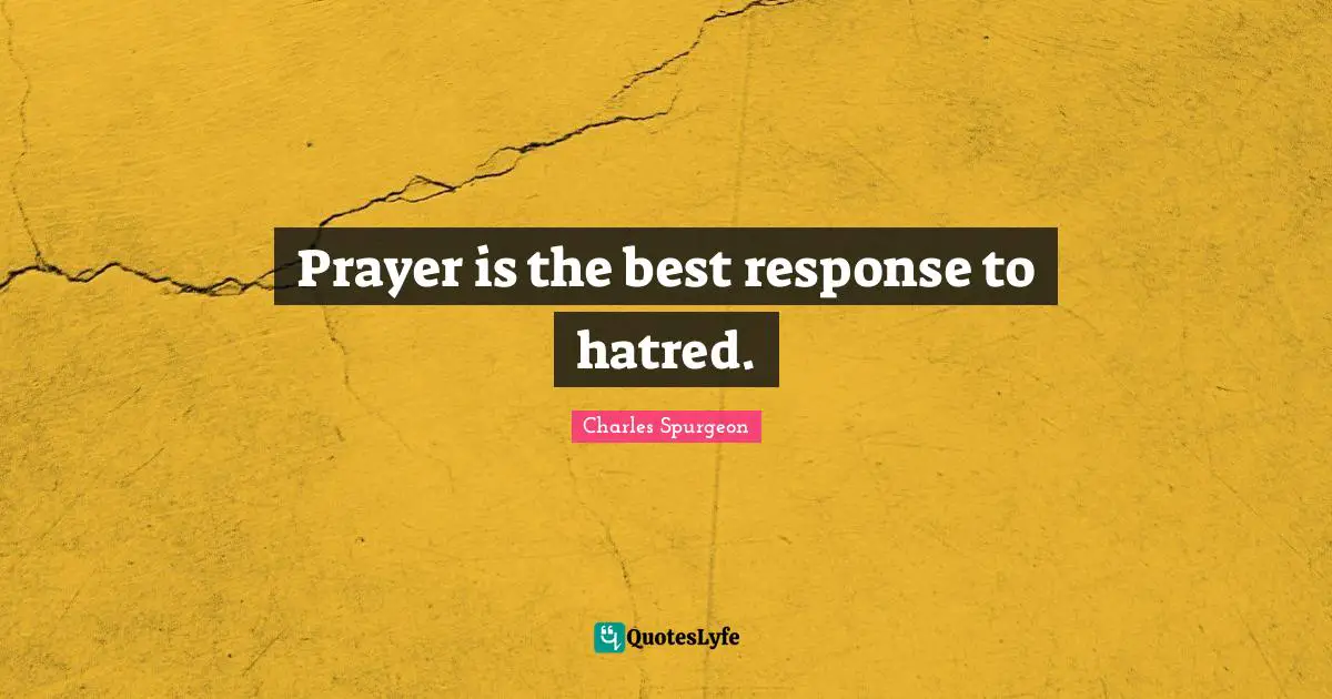 Prayer is the best response to hatred.