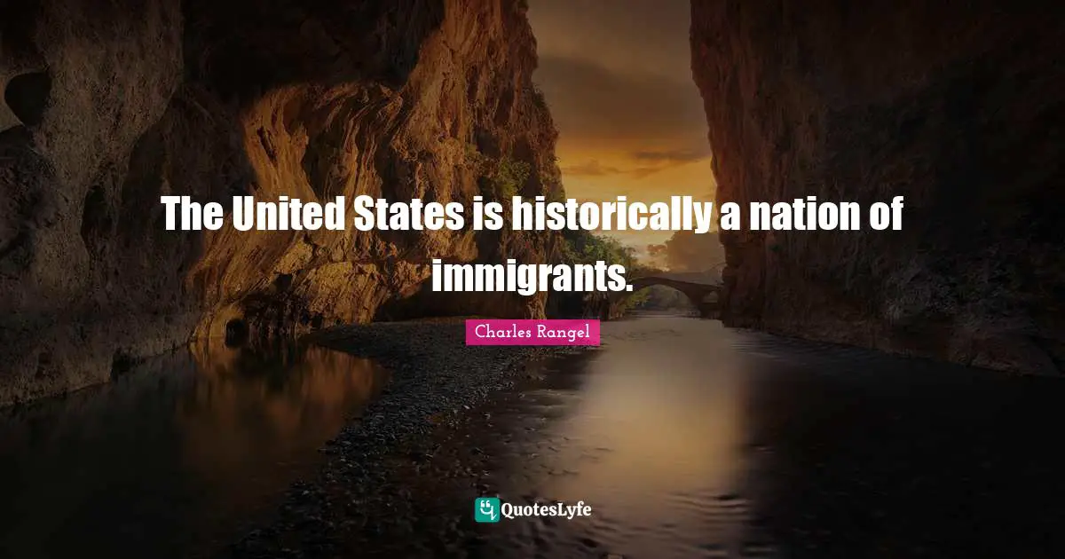 The United States is historically a nation of immigrants.