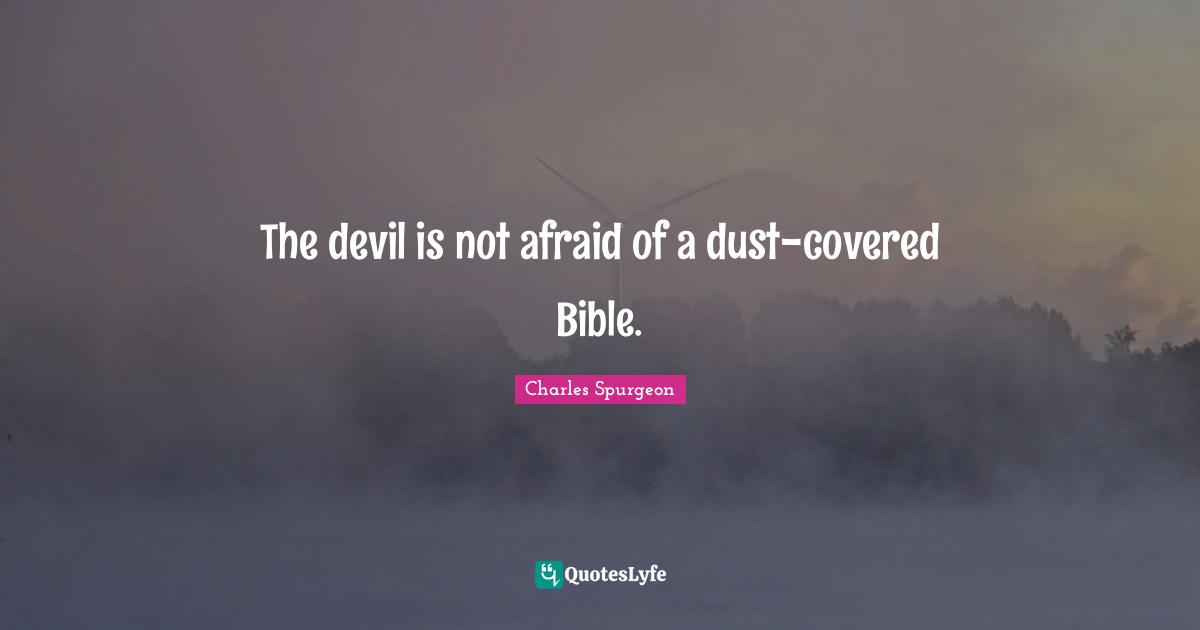 Covered Quotes: "The devil is not afraid of a dust-covered Bible."