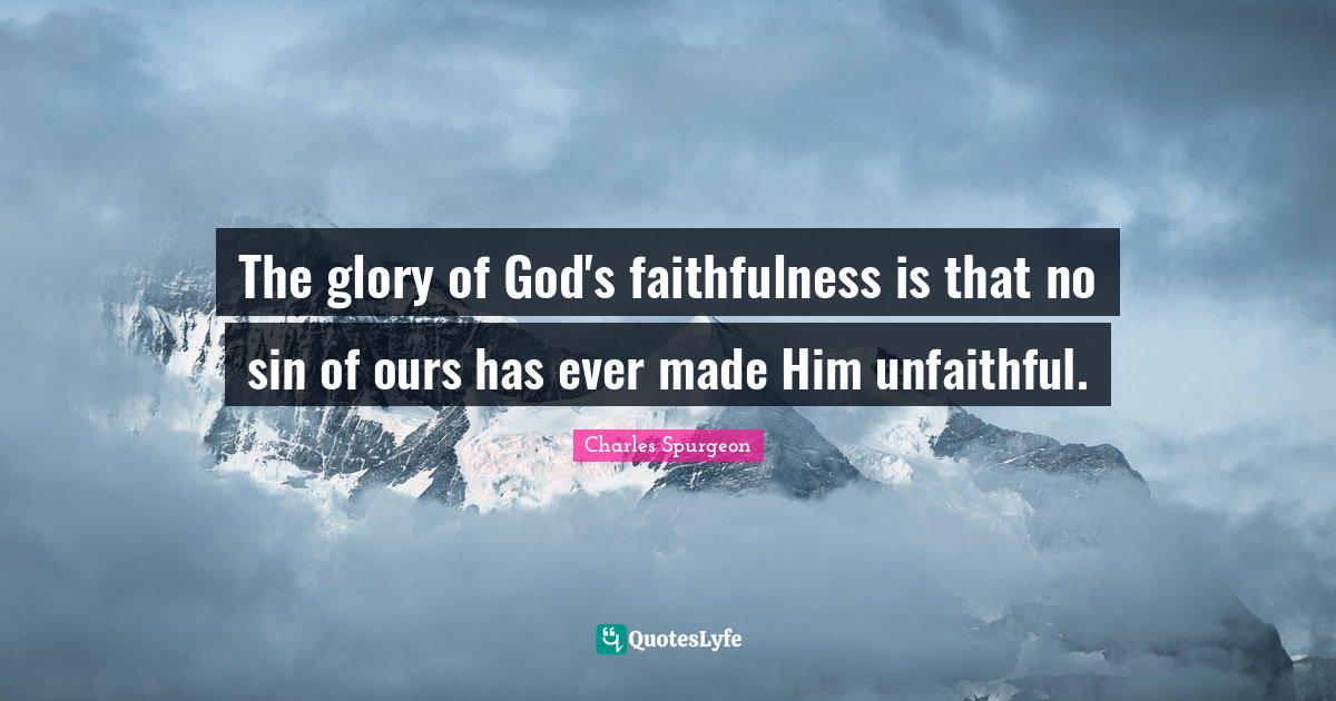 The glory of God's faithfulness is that no sin of ours has ever made H