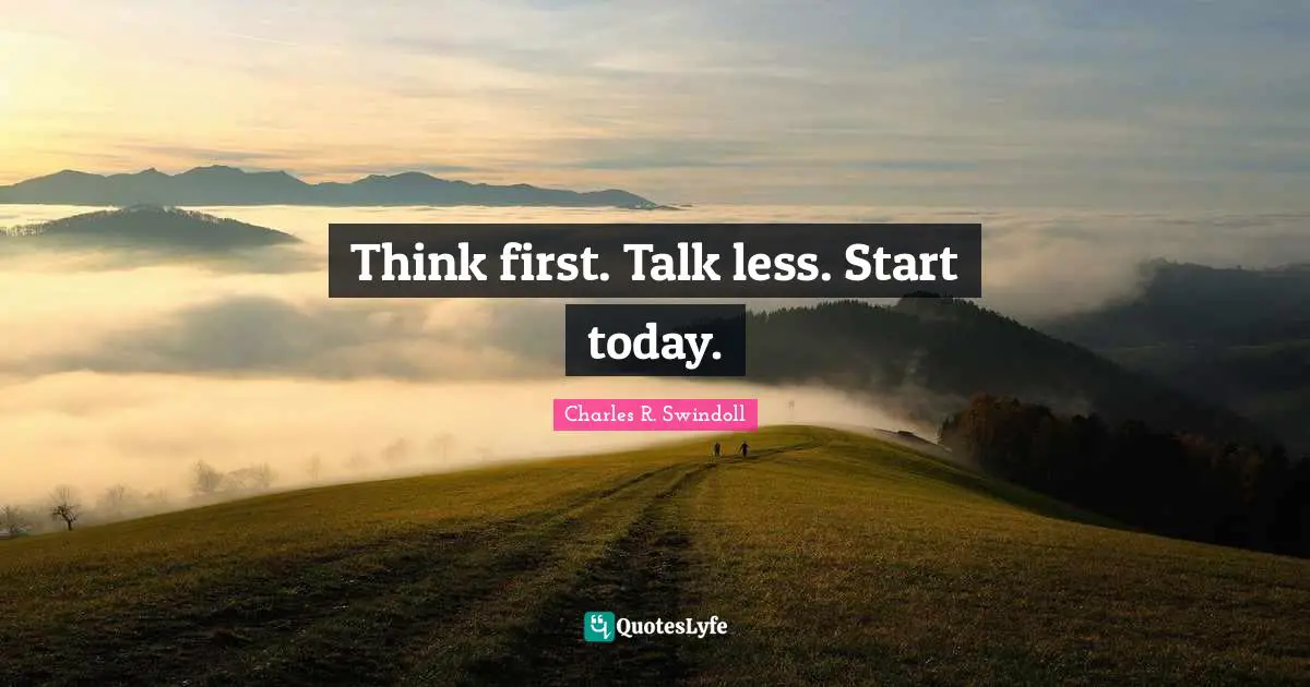 Think first. Talk less. Start today.