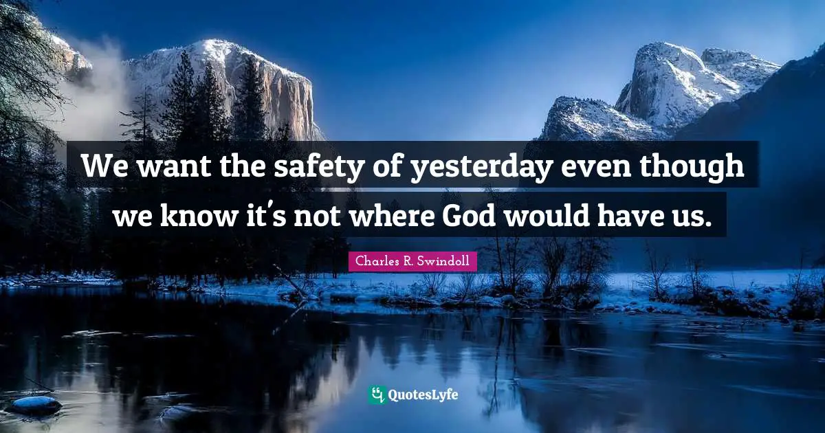 We want the safety of yesterday even though we know it's not where God would have us.