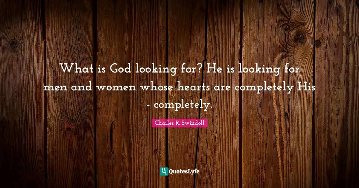 What is God looking for? He is looking for men and women whose hearts are completely His - completely.