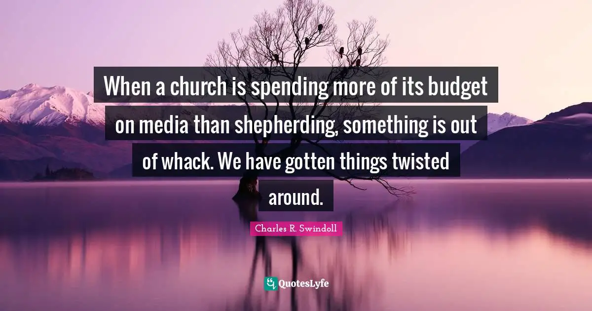 When a church is spending more of its budget on media than shepherding, something is out of whack. We have gotten things twisted around.