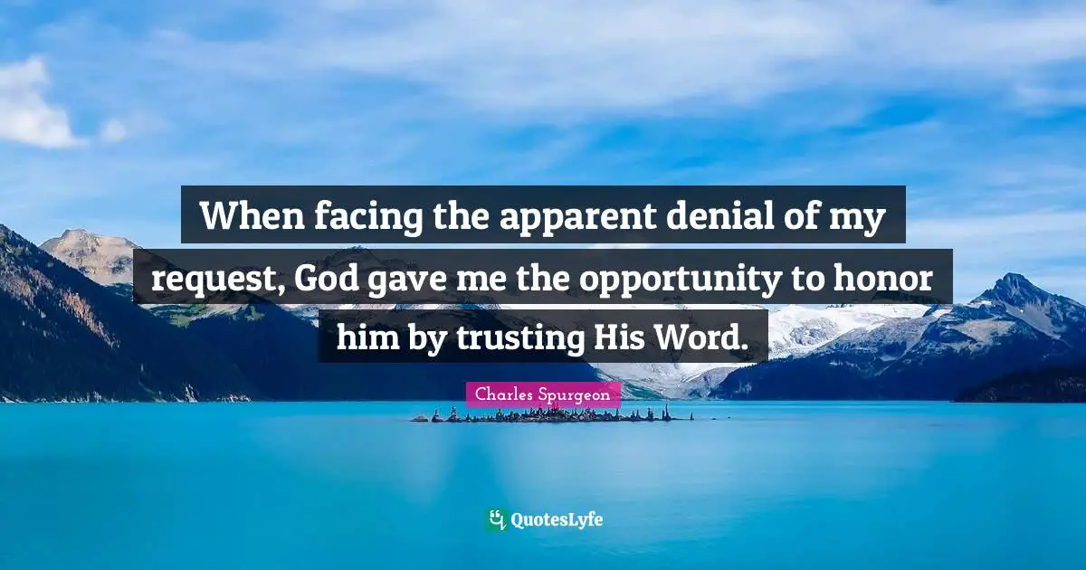 When facing the apparent denial of my request, God gave me the opportunity to honor him by trusting His Word.
