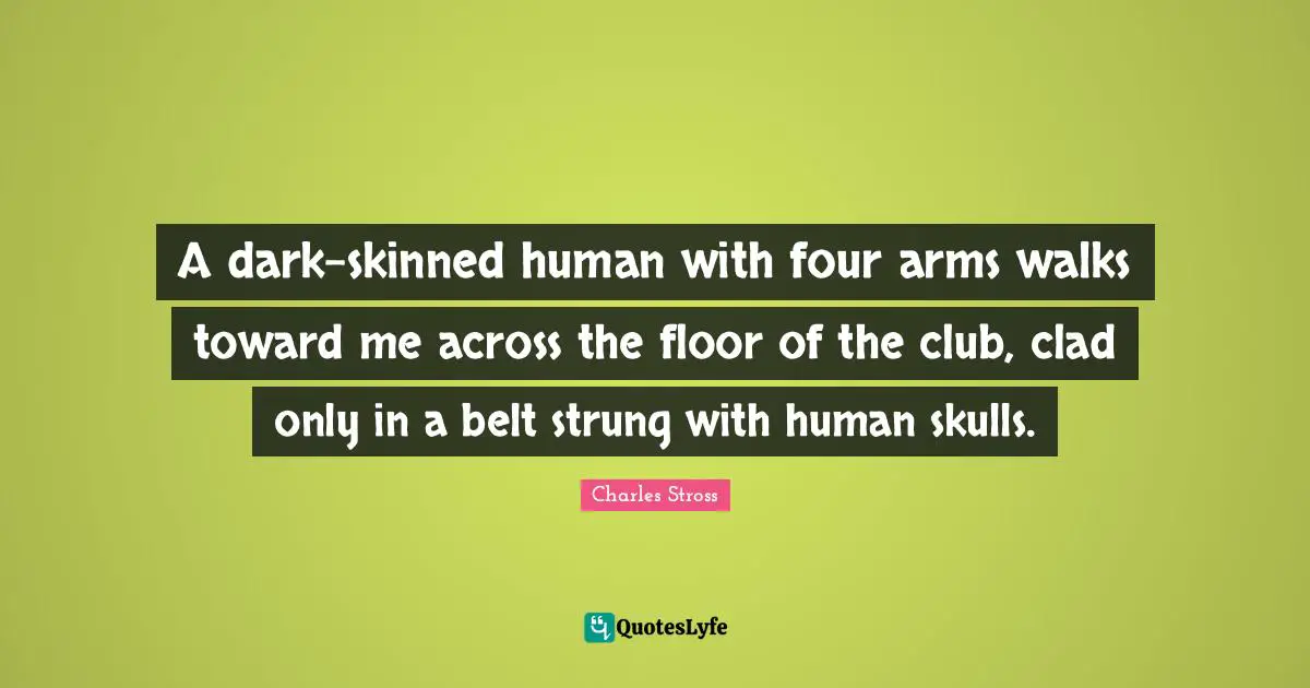 A dark-skinned human with four arms walks toward me across the floor of the club, clad only in a belt strung with human skulls.