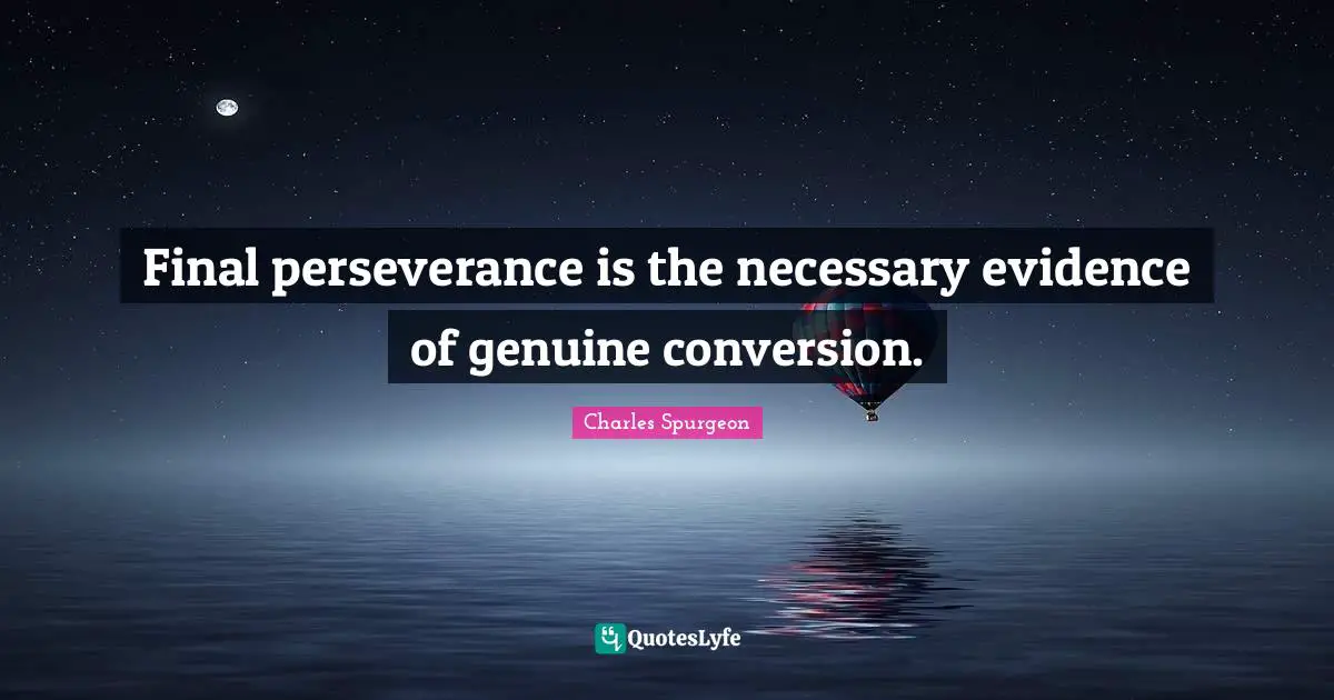 Final perseverance is the necessary evidence of genuine conversion.