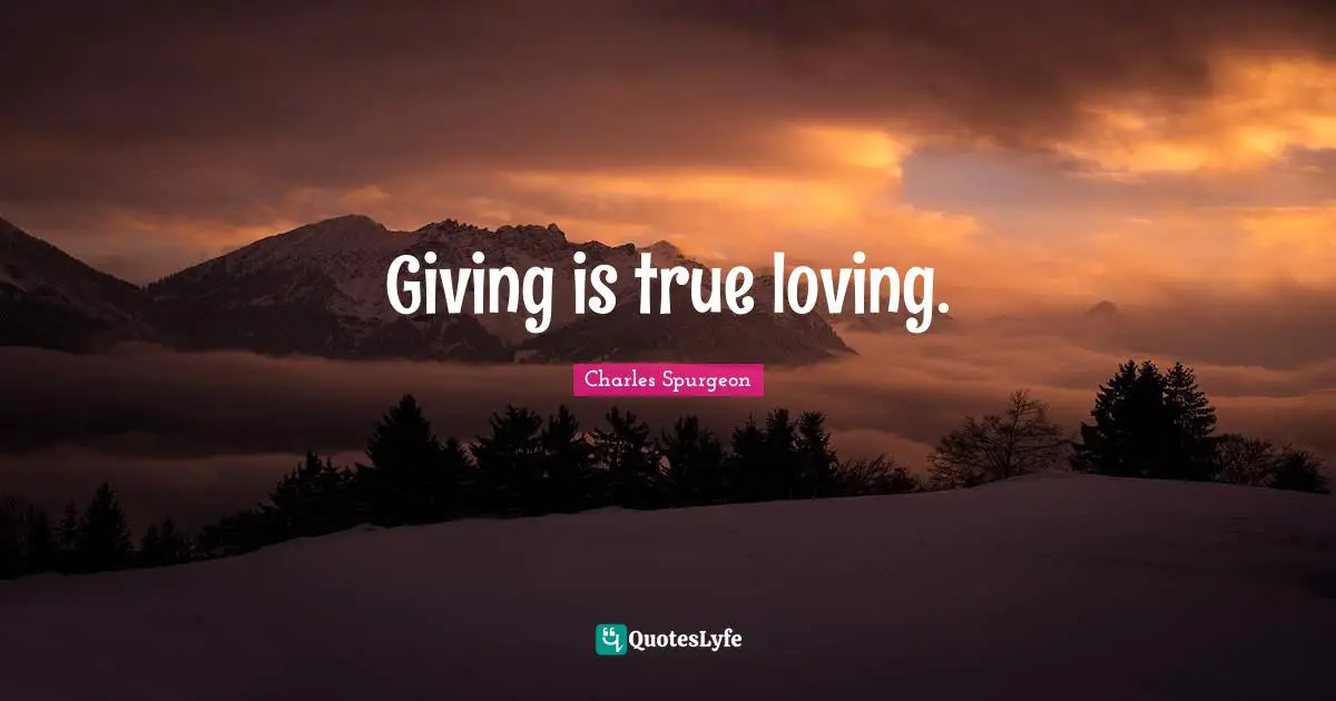 Giving is true loving.