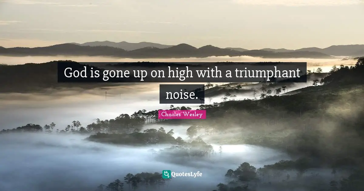 God is gone up on high with a triumphant noise.