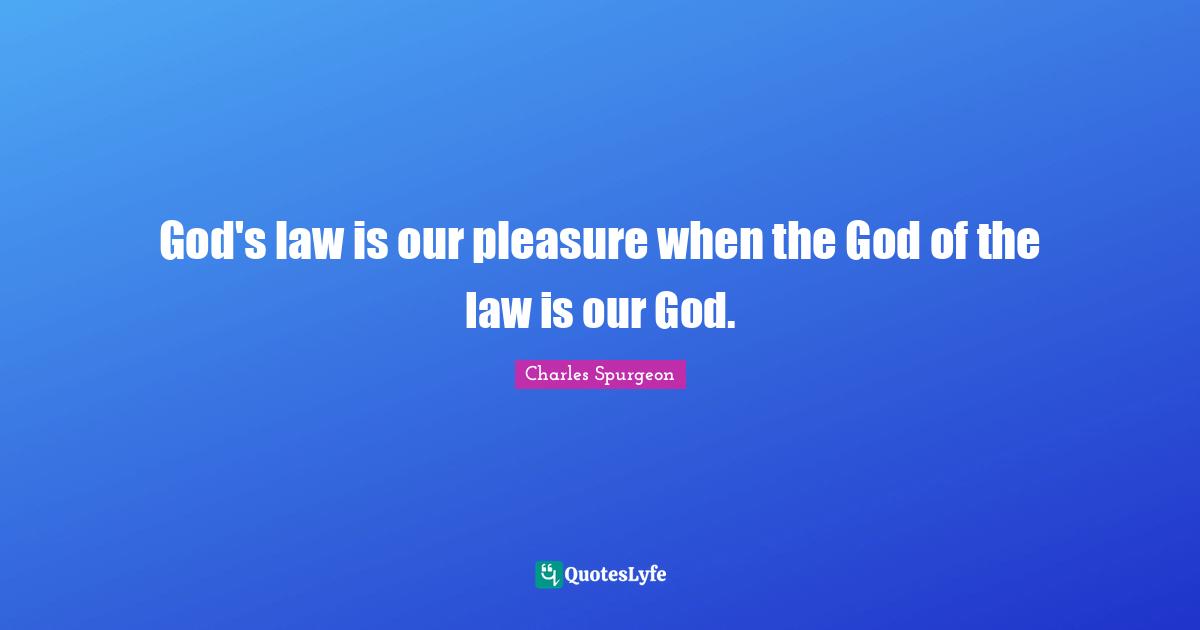 God's law is our pleasure when the God of the law is our God.