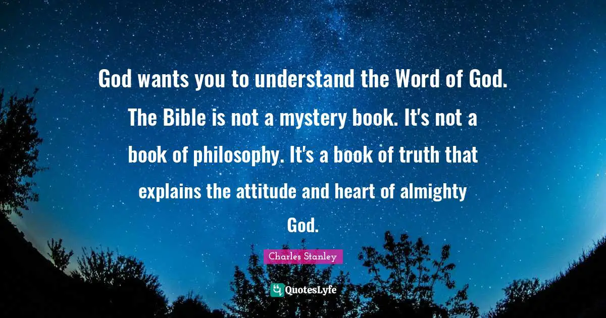 Mystery Quotes: "God wants you to understand the Word of God. The Bible is not a mystery book. It's not a book of philosophy. It's a book of truth that explains the attitude and heart of almighty God."