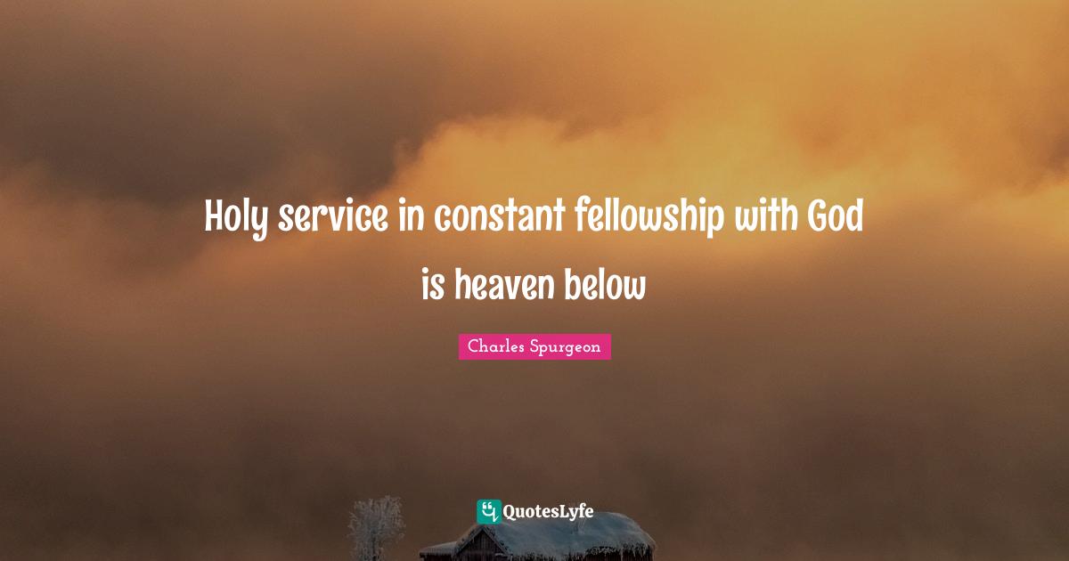 Holy service in constant fellowship with God is heaven below
