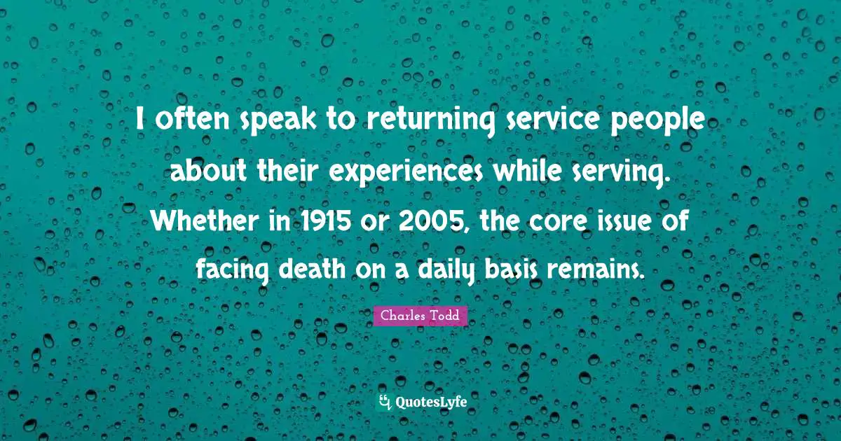 I often speak to returning service people about their experiences while serving. Whether in 1915 or 2005, the core issue of facing death on a daily basis remains.