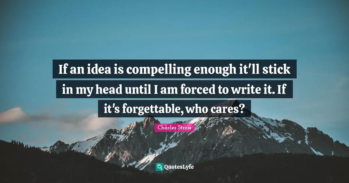 If an idea is compelling enough it'll stick in my head until I am forced to write it. If it's forgettable, who cares?