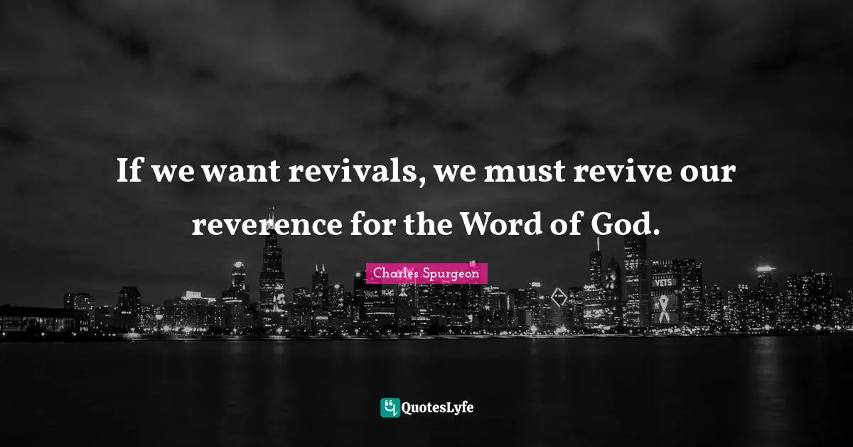 Revival Quotes: "If we want revivals, we must revive our reverence for the Word of God."