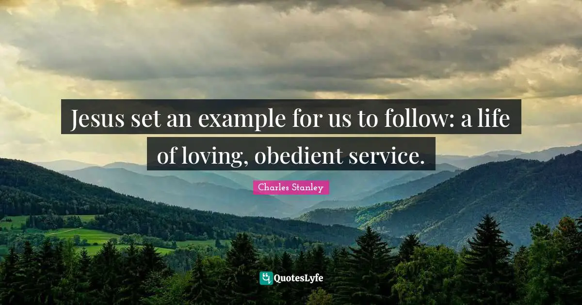 Jesus set an example for us to follow: a life of loving, obedient service.