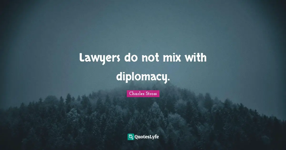 Lawyers do not mix with diplomacy.