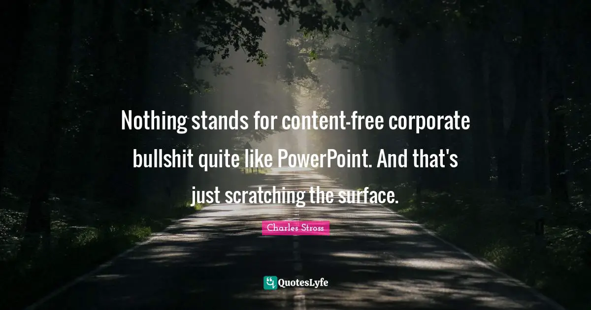Nothing stands for content-free corporate bullshit quite like PowerPoint. And that's just scratching the surface.