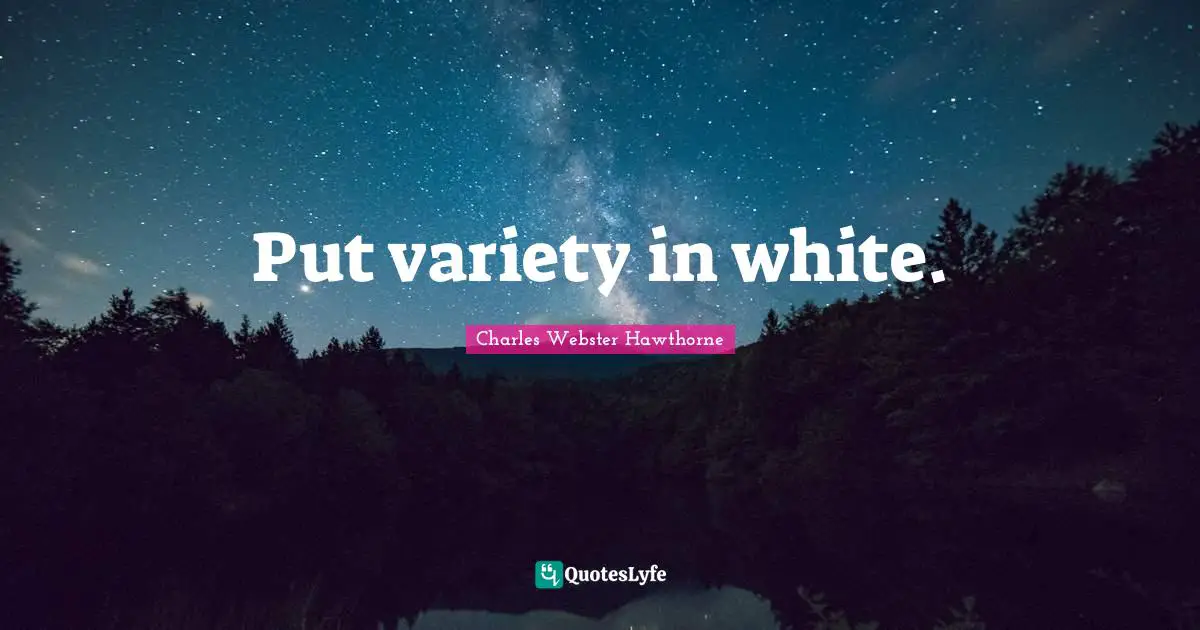 Put variety in white.