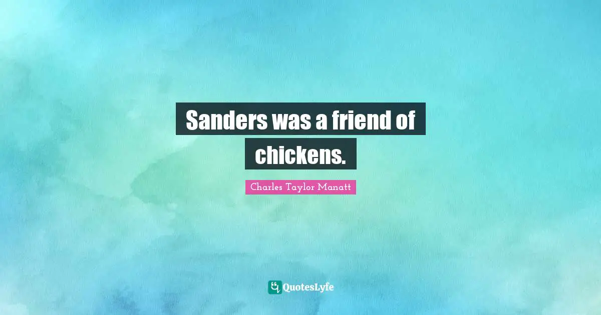 Sanders was a friend of chickens.