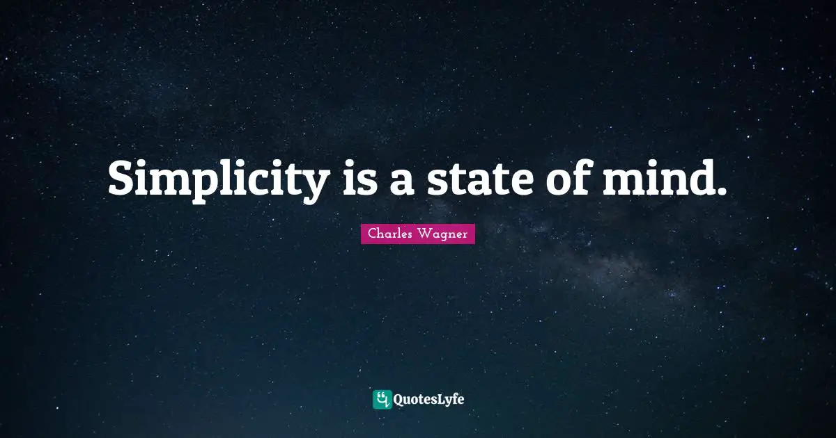 Simplicity is a state of mind.