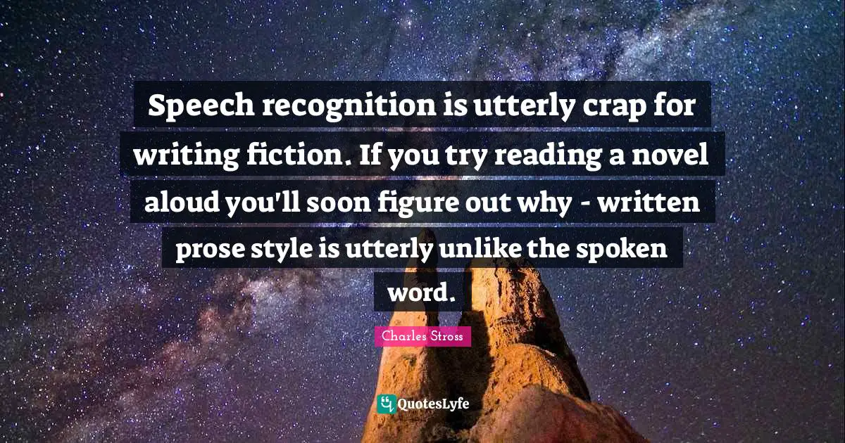 Speech recognition is utterly crap for writing fiction. If you try reading a novel aloud you'll soon figure out why - written prose style is utterly unlike the spoken word.