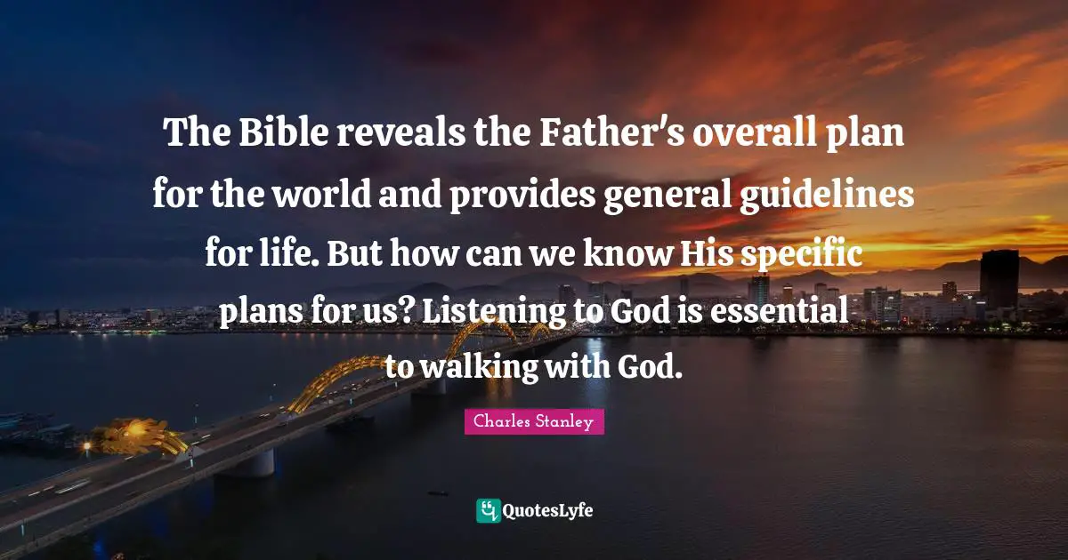 The Bible reveals the Father's overall plan for the world and provides general guidelines for life. But how can we know His specific plans for us? Listening to God is essential to walking with God.