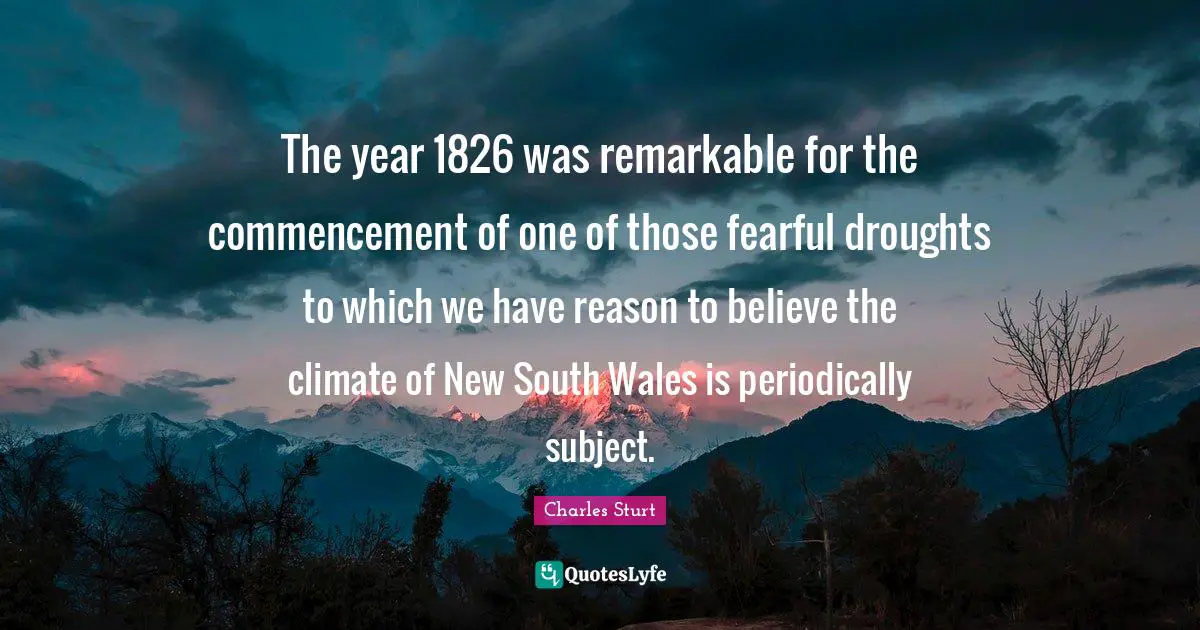 The year 1826 was remarkable for the commencement of one of those fearful droughts to which we have reason to believe the climate of New South Wales is periodically subject.