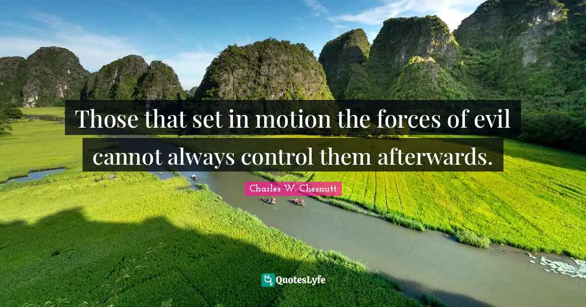 Those that set in motion the forces of evil cannot always control them afterwards.