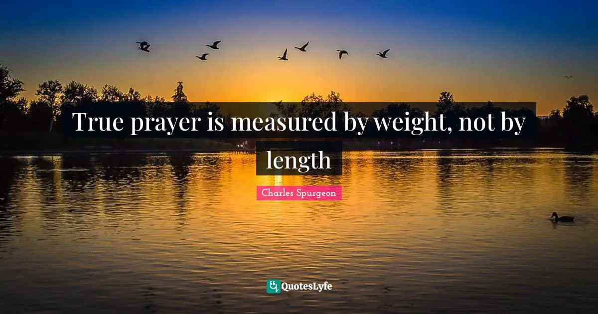 True prayer is measured by weight, not by length