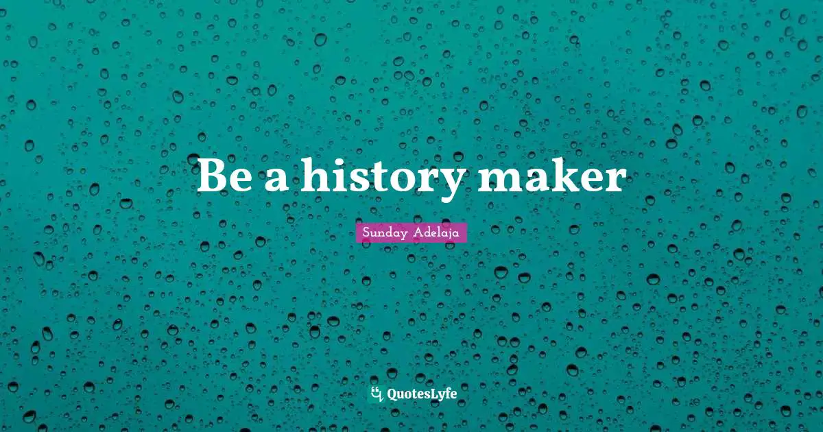 Be a history maker