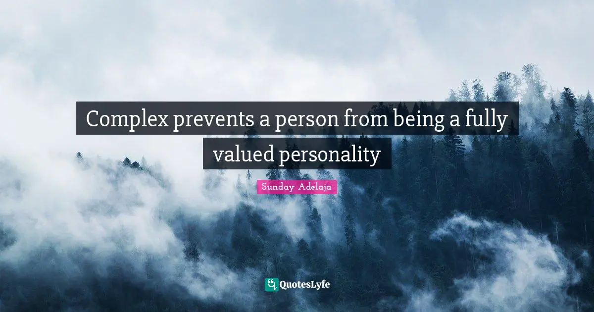 Complex prevents a person from being a fully valued personality