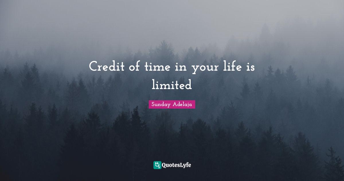 Credit of time in your life is limited